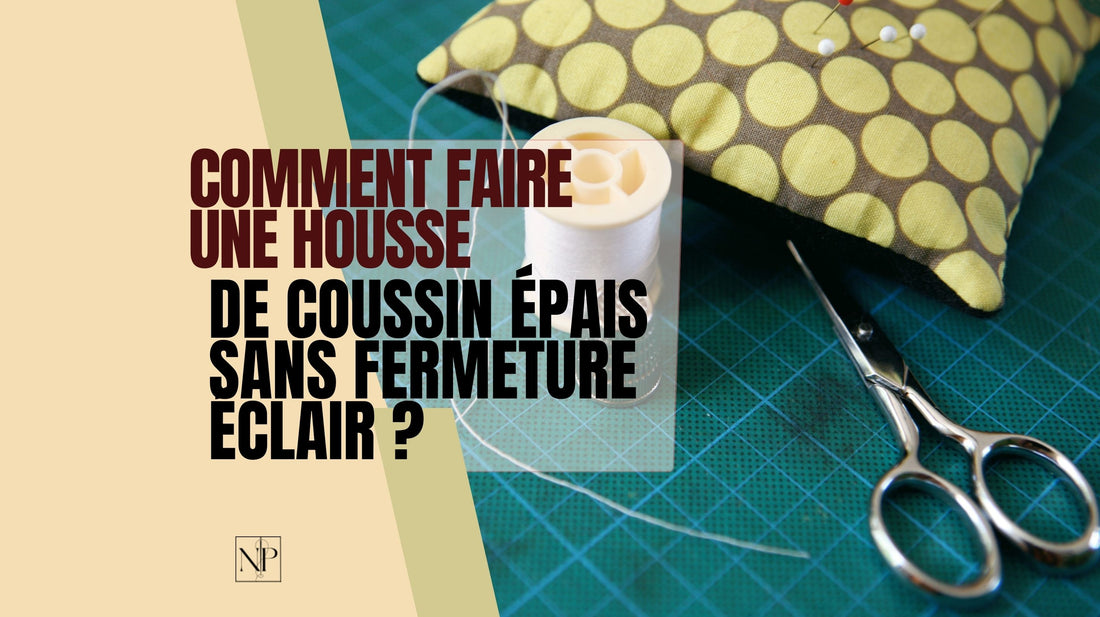 Comment Faire Une Housse De Coussin Épais Sans Fermeture Éclair ?