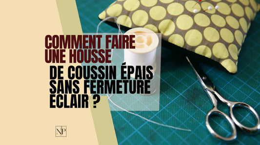 Comment Faire Une Housse De Coussin Épais Sans Fermeture Éclair ?