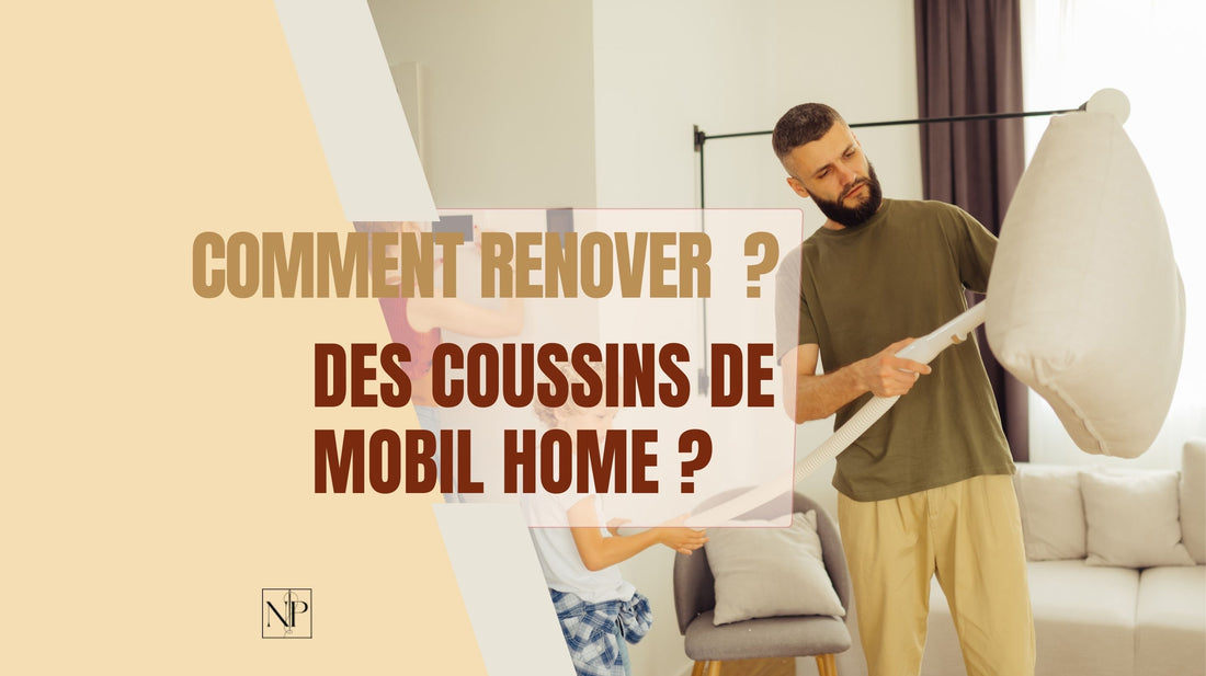 Comment rénover des coussins de mobil-home?
