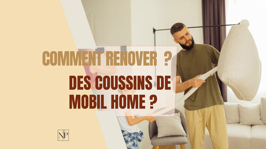 Comment rénover des coussins de mobil-home?